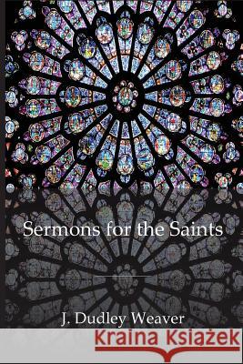 Sermons for the Saints Dudley Weaver 9781949888164