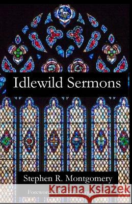 Idlewild Sermons: from Idlewild Presbyterian Church Montgomery, Stephen R. 9781949888591 Parson's Porch