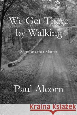 We Get There by Walking Paul Alcorn 9781949888737 Parson's Porch