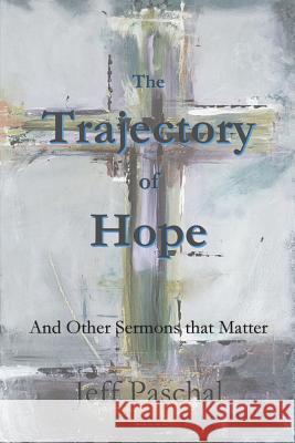 The Trajectory of Hope Jeff Paschal 9781949888805