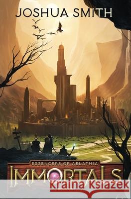 Immortals: Essencers of Aelathia Book One Joshua Smith   9781949890464 Aethon Books, LLC