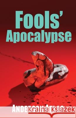 Fools' Apocalypse: Apocalypse Sci Fi Thriller Anderson Atlas 9781949897128 Synesthesia Books