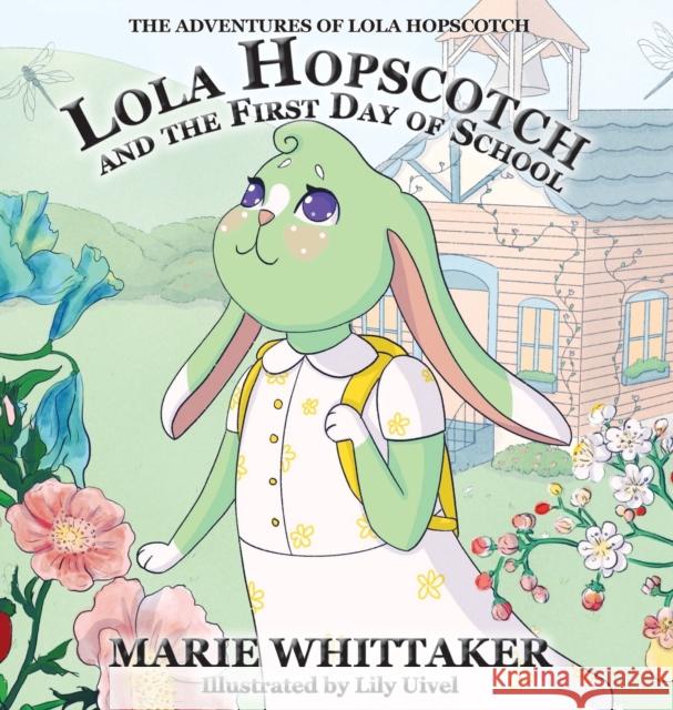 Lola Hopscotch and the First Day of School Marie Whittaker Lily Uivel 9781949906042 Amity Studios LLC
