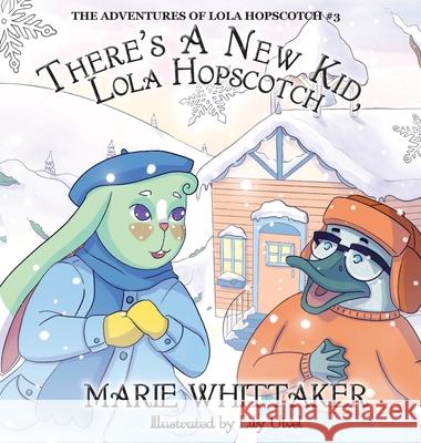 There's a New Kid, Lola Hopscotch! Marie Whittaker Lily Uivel 9781949906127 Petrichor Press