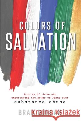 Colors of Salvation: Substance Abuse Brad Duncan 9781949908008 Bowker Identifier Services