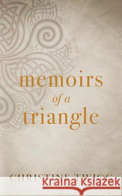 Memoirs of a Triangle Christine Twigg 9781949909999