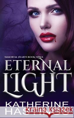 Eternal Light Katherine Hastings 9781949913224