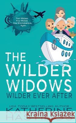 The Wilder Widows Wilder Ever After Katherine Hastings 9781949913415