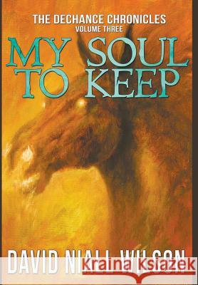 My Soul to Keep & Others: Three Novellas David Niall Wilson 9781949914351 Crossroad Press