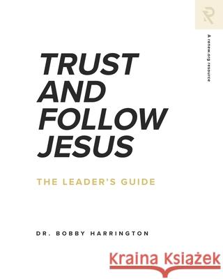 Trust and Follow Jesus: The Leader's Guide Bobby Harrington 9781949921342 Renew.Org