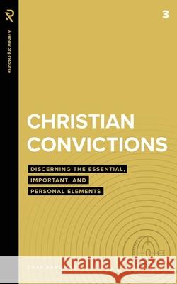 Christian Convictions: Discerning the Essential, Important, and Personal Elements Chad Ragsdale 9781949921519