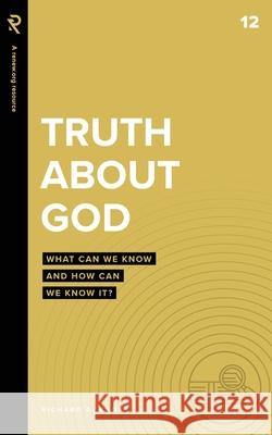 Truth About God: What Can We Know and How Can We Know It? Richard A Knopp 9781949921809 Renew.Org