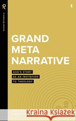 Grand Metanarrative: God's Story as an Invitation to Theology Mihai Malancea, Tony Twist 9781949921861 Renew.Org