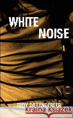 White Noise Troy Diffenderfer 9781949929003