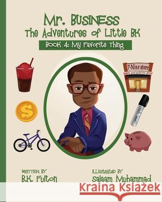 Mr. Business: The Adventures of Little BK: Book 4: Favorite Things Salaam Muhammad B. K. Fulton 9781949929256 Owl Publishing, LLC