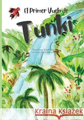 El primer vuelo de Tunki: Tunki's First Flight Ava Lindia, Isabella Lindia, Erin Prada 9781949929867 Creo En Ti Media