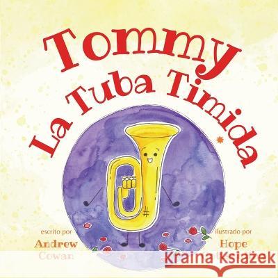 Tommy La Tuba Timida: Tommy the Timid Tuba Hope Gottschling Andrew Cowan 9781949929898