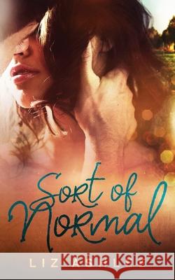 Sort of Normal Liz Ashlee 9781949931389 Inkspell Publishing