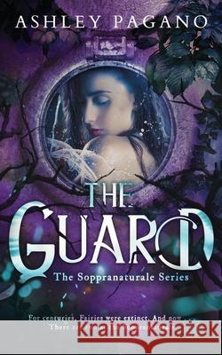 The Guard: A Soppranaturale Series: Book 2 Ashley Pagano 9781949931815