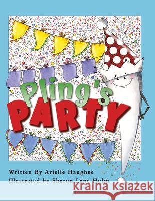 Pling's Party Arielle Haughee, Sharon Lane Holm 9781949935141 Orange Blossom Publishing