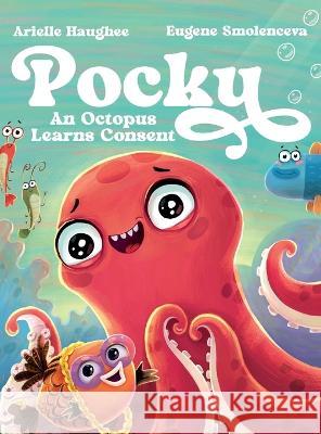 Pocky: An Octopus Learns Consent Arielle Haughee Eugene Smolenceva  9781949935691 Orange Blossom Publishing
