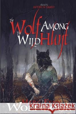 The Wolf Among The Wild Hunt Merc Fenn Wolfmoor Andrew Garin 9781949936292 Robot Dinosaur Press