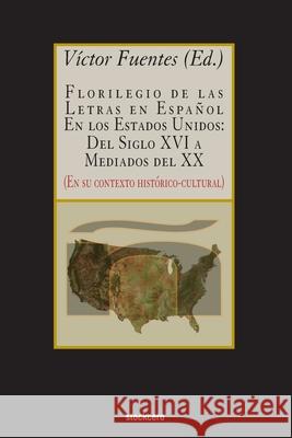 Florilegio De Las Letras En Espa?ol En Los Estados Unidos V?ctor Fuentes 9781949938210