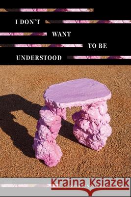I Don't Want to Be Understood Joshua Jennifer Espinoza 9781949944631 Alice James Books
