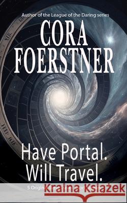 Have Portal. Will Travel. Cora Foerstner 9781949945195 Sorrel Leaf Press
