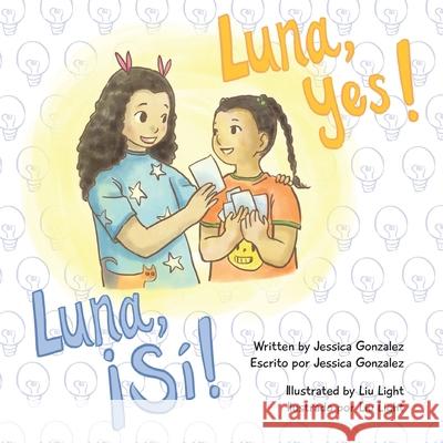 Luna, Yes!/!Luna, Si! Jessica Gonzalez, Light Liu, Yael Rosenstock 9781949949018