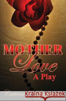 Mother Love: A Play Catrina J Sparkman   9781949958140 Ironer's Press