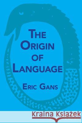 The Origin of Language: A New Edition Eric Gans, Adam Katz 9781949966138 Spuyten Duyvil