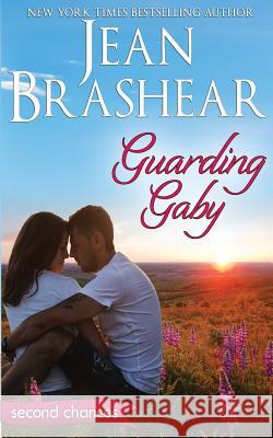 Guarding Gaby: A Second Chance Romance Jean Brashear 9781949970036 Jean Brashear