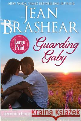 Guarding Gaby (Large Print Edition): A Second Chance Romance Brashear, Jean 9781949970043 Jean Brashear