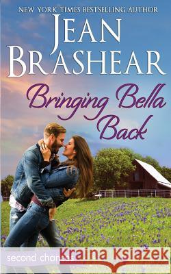 Bringing Bella Back: A Second Chance Romance Jean Brashear 9781949970067 Jean Brashear