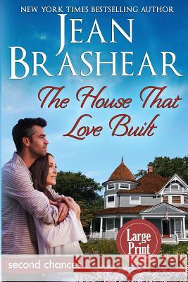 The House That Love Built (Large Print Edition): A Second Chance Romance Brashear, Jean 9781949970135 Jean Brashear