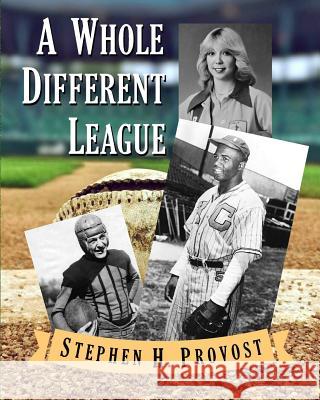 A Whole Different League Stephen H. Provost 9781949971002