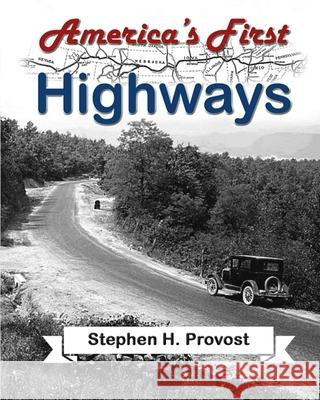 America's First Highways Stephen H. Provost 9781949971118 Dragon Crown Books