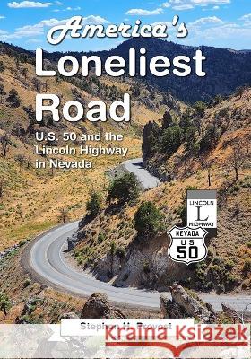 America\'s Loneliest Road: U.S. 50 and the Lincoln Highway in Nevada Stephen H. Provost 9781949971293