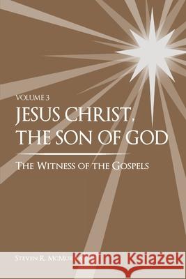 Jesus Christ, the Son of God, the Witness of the Gospels, Vol. 3 Suzy Bills Steven R. McMurray 9781949974072 R. R. Bowker