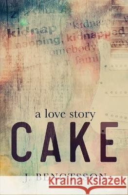 Cake A Love Story J Bengtsson   9781949975437 J. Bengtsson