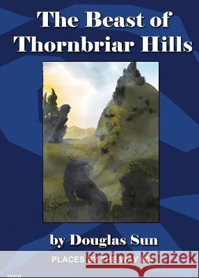 The Beast of Thornbriar Hills: Places by the Way #07 Douglas Sun Kimberly Unger Melissa McDonald 9781949976052 Ramen Sandwich