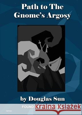 Path to the Gnome's Argosy: Found by the Way #02 Douglas Sun Melissa McDonald 9781949976076