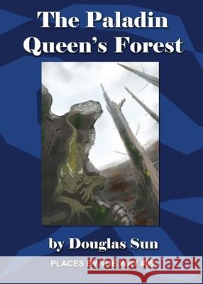 The Paladin Queen's Forest: Places by the Way #09 Douglas Sun Kiimberly Unger Meliaa Mac 9781949976137