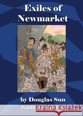 The Exiles of Newmarket: Places by the Way #10 Douglas Sun Kimberly Unger Melissa Mac 9781949976151