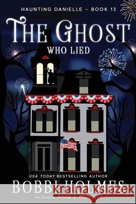 The Ghost Who Lied Bobbi Holmes Anna J. McIntyre Elizabeth Mackey 9781949977127 Robeth Publishing, LLC