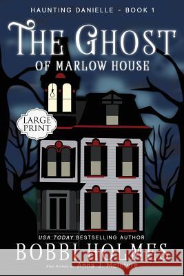 The Ghost of Marlow House Bobbi Holmes Anna J. McIntyre Elizabeth Mackey 9781949977196 Robeth Publishing, LLC