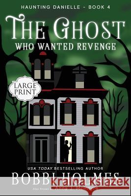 The Ghost Who Wanted Revenge Bobbi Holmes Anna J. McIntyre Elizabeth Mackey 9781949977226 Robeth Publishing, LLC