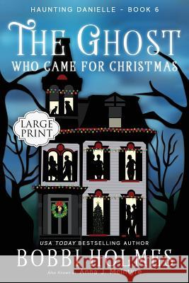 The Ghost Who Came for Christmas Bobbi Holmes Anna J. McIntyre Elizabeth Mackey 9781949977240 Robeth Publishing, LLC