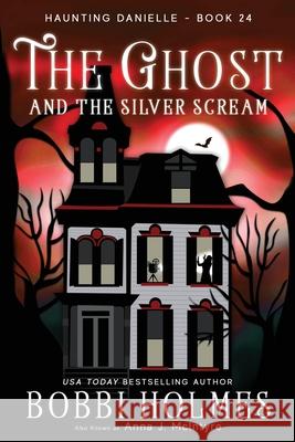 The Ghost and the Silver Scream Bobbi Holmes Anna J. McIntyre Elizabeth Mackey 9781949977585 Robeth Publishing, LLC